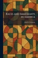 John R Commons - Races and Immigrants in America, Häftad