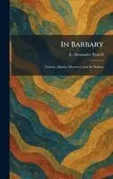 E Alexander Powell - In Barbary, Inbunden. Tillgänglighet: Lägg i varukorg