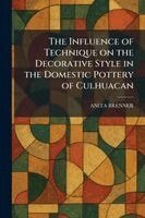 Anita Brenner - Influence of Technique on the Decorative Style in the Domestic Pottery of Culhuacan, Häftad. Tillgänglighet: Lägg i varukorg
