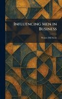 Walter Dill Scott - Influencing Men in Business, Inbunden