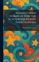 Elma Ehrlich Levinger - In Many Lands Stories of How the Scattered Jews Kept Their Festivals, Inbunden