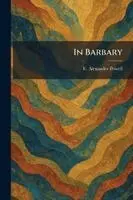 E Alexander Powell - In Barbary, Häftad. Tillgänglighet: Lägg i varukorg