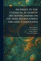 Ellis I Fulmer, C H Werkman, Anella Wieben - Index to the Chemical Action of Microorganisms on the Non-Nitrogenous Organic Compounds, Häftad