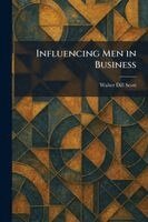 Walter Dill Scott - Influencing Men in Business, Häftad