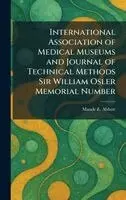 Maude E Abbott - International Association of Medical Museums and Journal of Technical Methods Sir William Osler Memorial Number, Inbunden. Tillgänglighet: Lägg i varukorg
