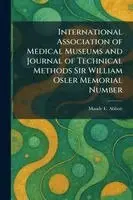Maude E Abbott - International Association of Medical Museums and Journal of Technical Methods Sir William Osler Memorial Number, Häftad. Tillgänglighet: Lägg i varukorg