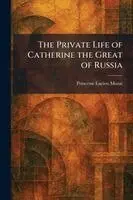 Private Life of Catherine the Great of Russia