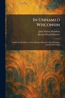 John Nelson Davidson, Harriet Wood Wheeler - In Unnamed Wisconsin, Häftad. Tillgänglighet: Lägg i varukorg