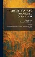 Edna Kenton, Reuben Gold Thwaites - Jesuit Relations and Allied Documents, Inbunden. Tillgänglighet: Lägg i varukorg