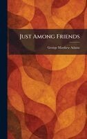 George Matthew Adams - Just Among Friends, Inbunden