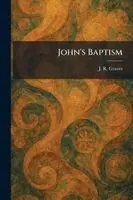 J R Graves - John's Baptism, Häftad. Tillgänglighet: Lägg i varukorg