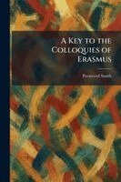 Preserved Smith - Key to the Colloquies of Erasmus, Häftad