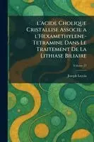 L'Acide cholique cristallise associe a l'hexamethylene- tetramine dans le traitement de la lithiase biliaire