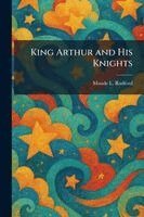 Maude L Radford - King Arthur and His Knights, Häftad