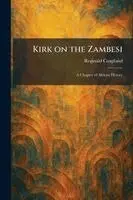 Reginald Coupland - Kirk on the Zambesi, Häftad. Tillgänglighet: Lägg i varukorg