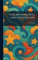 L P Wyman - Lakewood Boys and the Lost Mine, Inbunden