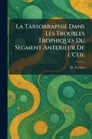 Tarsorraphie Dans Les Troubles Trophiques Du Segment Anterieur De l'Ceil