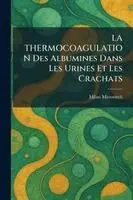 THERMOCOAGULATION Des Albumines Dans Les Urines Et Les Crachats