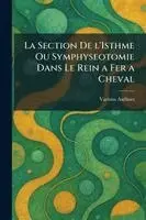 section de l'isthme ou symphyseotomie dans le Rein a Fer a Cheval