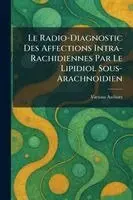 radio-diagnostic des Affections Intra-Rachidiennes par le Lipidiol sous-arachnoidien