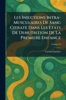 Les Injections Intra-Musculaires de Sang Citrate Dans Les Etats de Denutrition de la Premiere Enfance