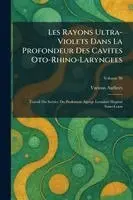 Les Rayons Ultra-Violets Dans La Profondeur Des Cavites Oto-Rhino-Laryngees