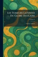 Les Tumeurs latentes du Globe oculaire