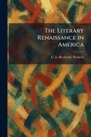C E Bechhofer Roberts - Literary Renaissance in America, Häftad. Tillgänglighet: Lägg i varukorg