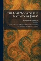 Hugh Joseph Schonfield - Lost "Book of the Nativity of John", Häftad