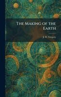 J W Gregory - Making of the Earth, Inbunden