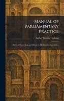 Luther Stearns Cushing - Manual of Parliamentary Practice, Inbunden