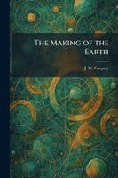 J W Gregory - Making of the Earth, Häftad
