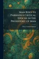 Man Rises to Parnassus Critical Epochs in the Prehistory of Man