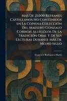 Francisco Rodrã-Guez Marã-N - Màs De 21,000 Refranes Castellanos No Contenidos en La Copiosa ColecciÃ3n Del Maestro Gonzalo Correas AllegoÌ los De La TradicioÌ n Oral Y De Sus Lecturas Durante MaÌ s De Medio Siglo, Häftad. Tillgänglighet: Lägg i varukorg