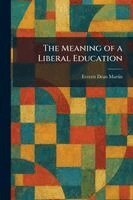Everett Dean Martin - Meaning of a Liberal Education, Häftad
