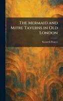 Kenneth Rogers - Mermaid and Mitre Taverns in Old London, Inbunden