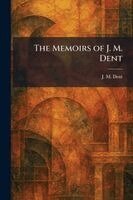 J M Dent - Memoirs of J. M. Dent, Häftad