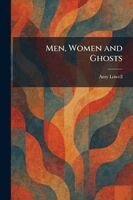 Amy Lowell - Men, Women and Ghosts, Häftad