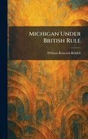 William Renwick Riddell - Michigan Under British Rule, Inbunden