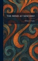 William S Sadler - Mind at Mischief, Inbunden