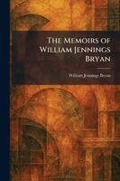 William Jennings Bryan - Memoirs of William Jennings Bryan, Häftad
