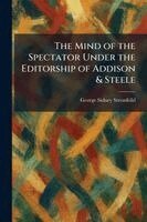 George Sidney Streatfeild - Mind of the Spectator Under the Editorship of Addison & Steele, Häftad