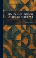 Gustav Cassel - Money and Foreign Exchange After 1914, Inbunden