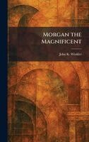 John K Winkler - Morgan the Magnificent, Inbunden