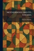 Charlotte Haldane - Motherhood and Its Enemies, Häftad