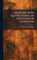 Dorothie de Bear Bobbe? - Mr. & Mrs. John Quincy Adams, an Adventure in Patriotism, Inbunden
