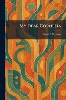 Stuart P Sherman - My Dear Cornelia, Häftad