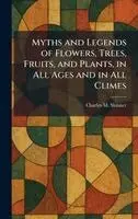 Charles M Skinner - Myths and Legends of Flowers, Trees, Fruits, and Plants, in All Ages and in All Climes, Inbunden. Tillgänglighet: Lägg i varukorg