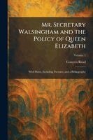 Conyers Read - Mr. Secretary Walsingham and the Policy of Queen Elizabeth, Häftad
