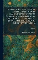 Nathaniel Lord Britton - Scientific Survey of Porto Rico and the Virgin Islands. Botany of Porto Rico and the Virgin Islands, Inbunden